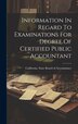 Information In Regard To Examinations For Degree Of Certified Public Accountant by California State Board of Accountancy, Hardcover