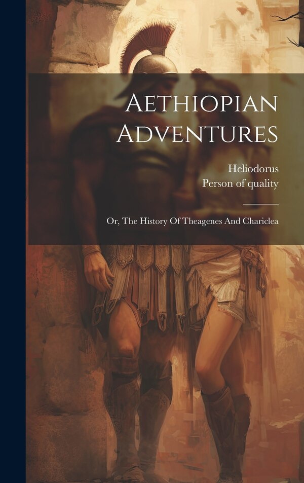 Aethiopian Adventures by Heliodorus (of Emesa ), Hardcover | Indigo Chapters