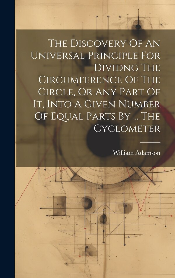 The Discovery Of An Universal Principle For Dividng The Circumference Of The Circle Or Any Part Of It Into A Given Number Of Equal Parts