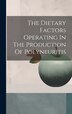 The Dietary Factors Operating In The Production Of Polyneuritis by Anonymous, Hardcover | Indigo Chapters