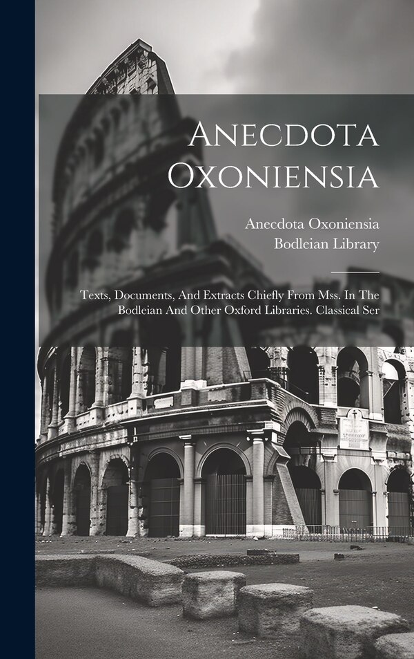 Anecdota Oxoniensia, Hardcover | Indigo Chapters
