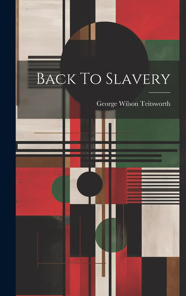 Back To Slavery by George Wilson Teitsworth (Ed ), Hardcover | Indigo Chapters