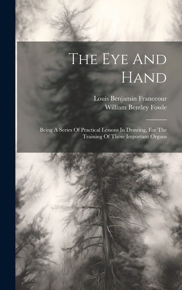 The Eye And Hand by William Bentley Fowle, Hardcover | Indigo Chapters