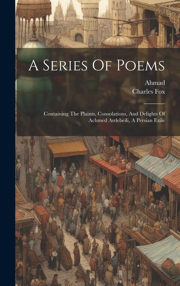 A Series Of Poems by Ahmad (ardabīlī.), Hardcover | Indigo Chapters