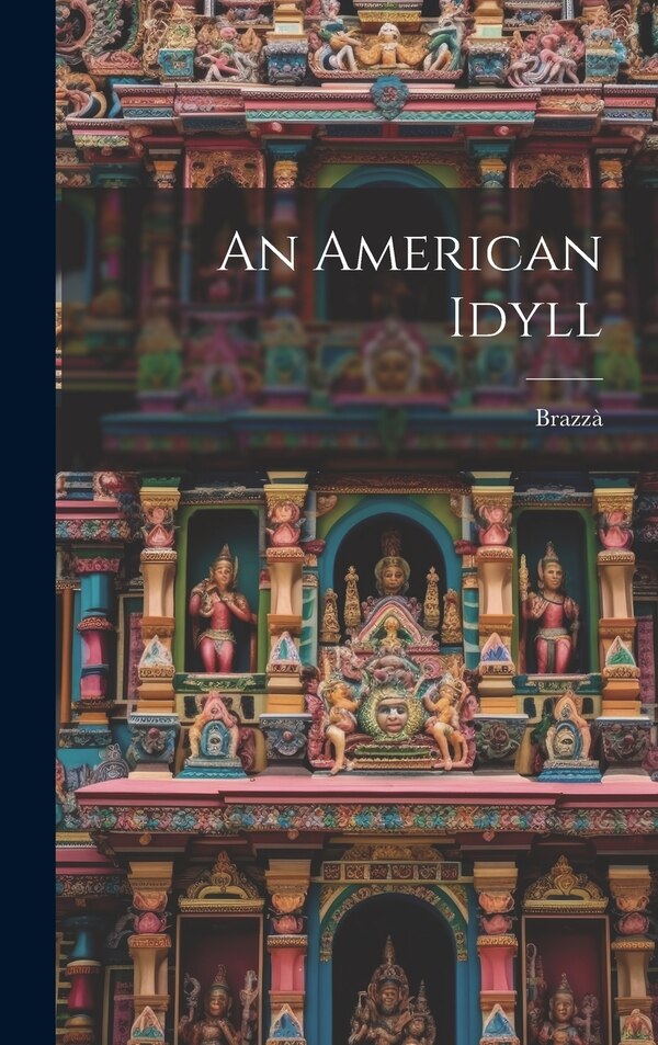 An American Idyll by Brazzà (Countess di), Hardcover | Indigo Chapters