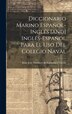 Diccionario Marino Español-inglés [and] Inglés-español Para El Uso Del Colegio Naval by Juan José Martinez De Espinosa Y Tacon, Hardcover