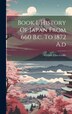 Book 1. History Of Japan From 660 B.c. To 1872 A. d by William Elliot Griffis, Hardcover | Indigo Chapters