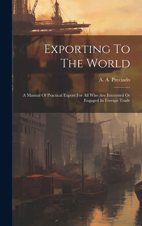 Exporting To The World by A A Preciado, Hardcover | Indigo Chapters
