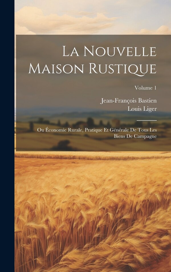 La Nouvelle Maison Rustique by Louis Liger, Hardcover | Indigo Chapters