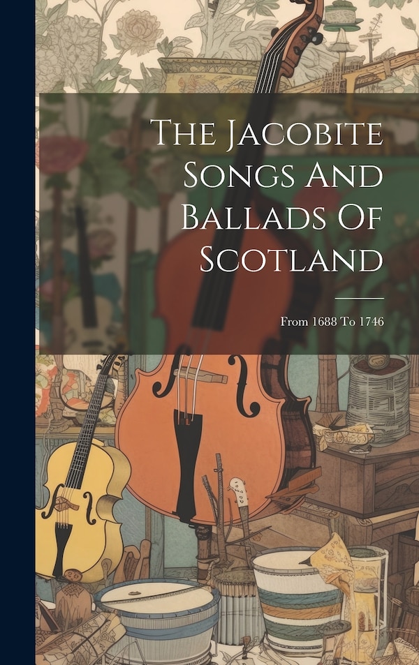 The Jacobite Songs And Ballads Of Scotland by Anonymous, Hardcover | Indigo Chapters