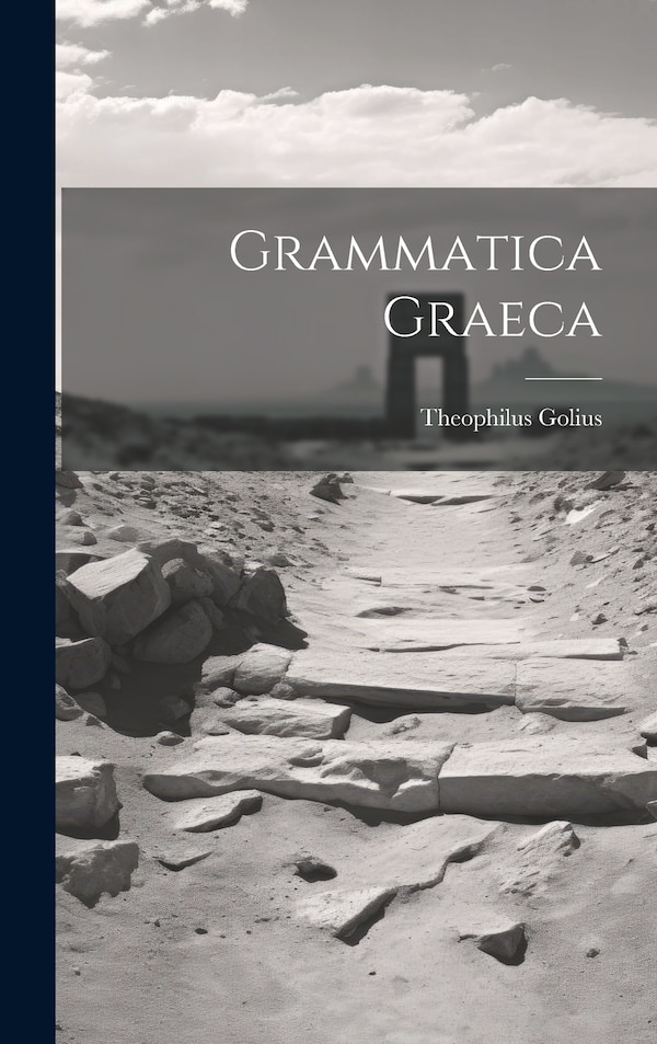 Grammatica Graeca by Theophilus Golius, Hardcover | Indigo Chapters
