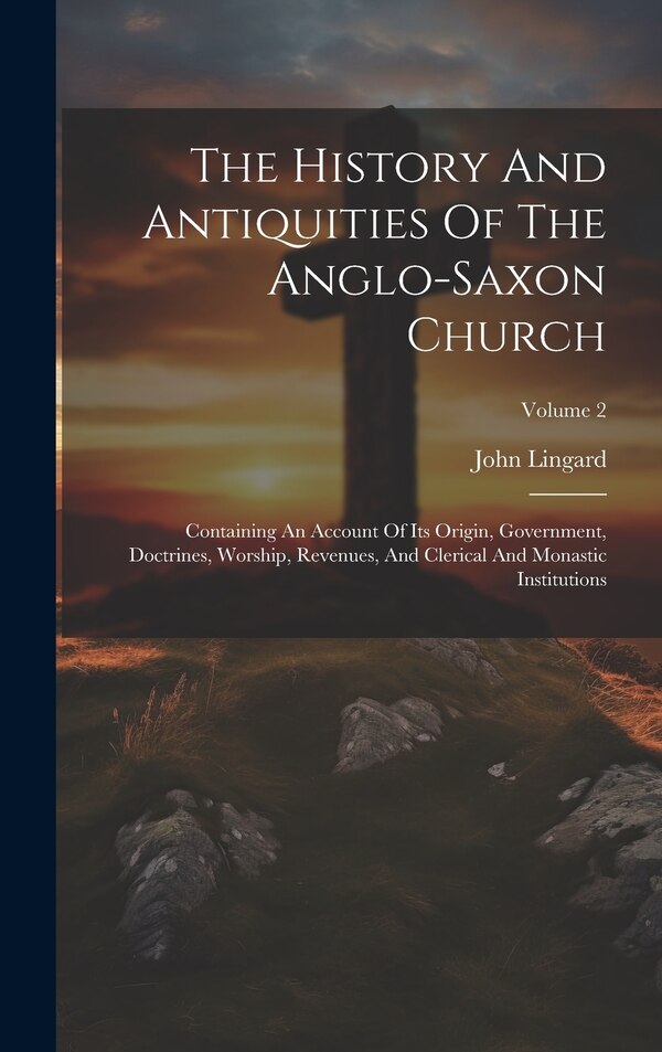 The History And Antiquities Of The Anglo-saxon Church by John Lingard, Hardcover | Indigo Chapters