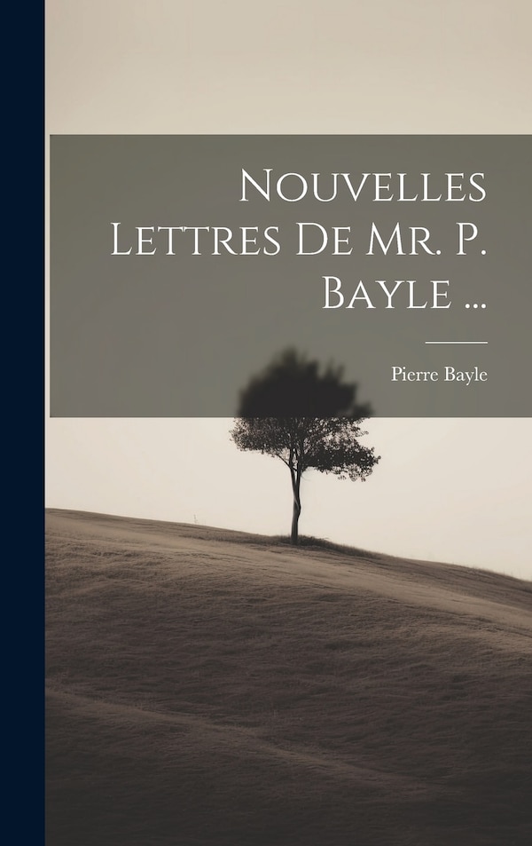 Nouvelles Lettres De Mr. P. Bayle . by Pierre Bayle, Hardcover | Indigo Chapters