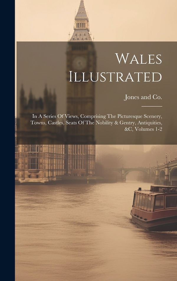 Wales Illustrated by England) Jones and Co (London, Hardcover | Indigo Chapters