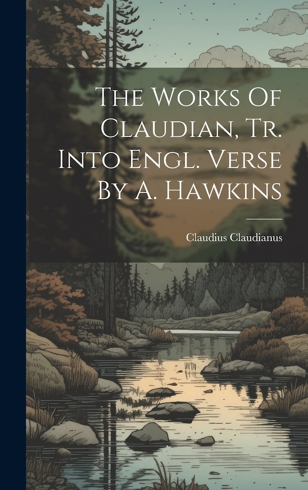 The Works Of Claudian Tr. Into Engl. Verse By A. Hawkins by Claudianus, Hardcover | Indigo Chapters
