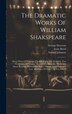The Dramatic Works Of William Shakspeare by William Shakespeare, Hardcover | Indigo Chapters