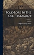 Folk-lore In The Old Testament; Volume 3 by Sir James George Frazer, Hardcover | Indigo Chapters