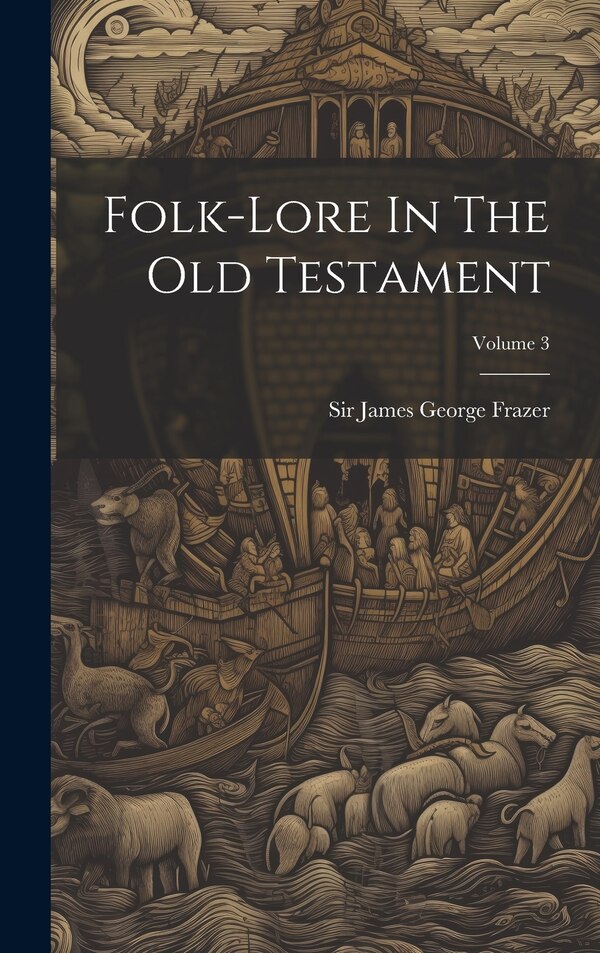 Folk-lore In The Old Testament; Volume 3 by Sir James George Frazer, Hardcover | Indigo Chapters