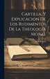 Cartilla Y Explicacion De Los Rudimentos De La Theologia Moral by Pablo Ramón ((O Ss T )), Hardcover | Indigo Chapters