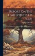 Report On The Teak Forests Of Pegu by Dietrich Brandis, Hardcover | Indigo Chapters