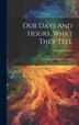 Our Days And Hours What They Tell by Thomas S Eyre, Hardcover | Indigo Chapters