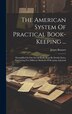 The American System Of Practical Book-keeping . by James Bennett, Hardcover | Indigo Chapters