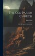 The Old Parish Church by John Gibbs (Architect ), Hardcover | Indigo Chapters
