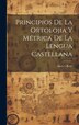 Principios De La Ortolojia Y Métrica De La Lengua Castellana by Andrés Bello, Hardcover | Indigo Chapters