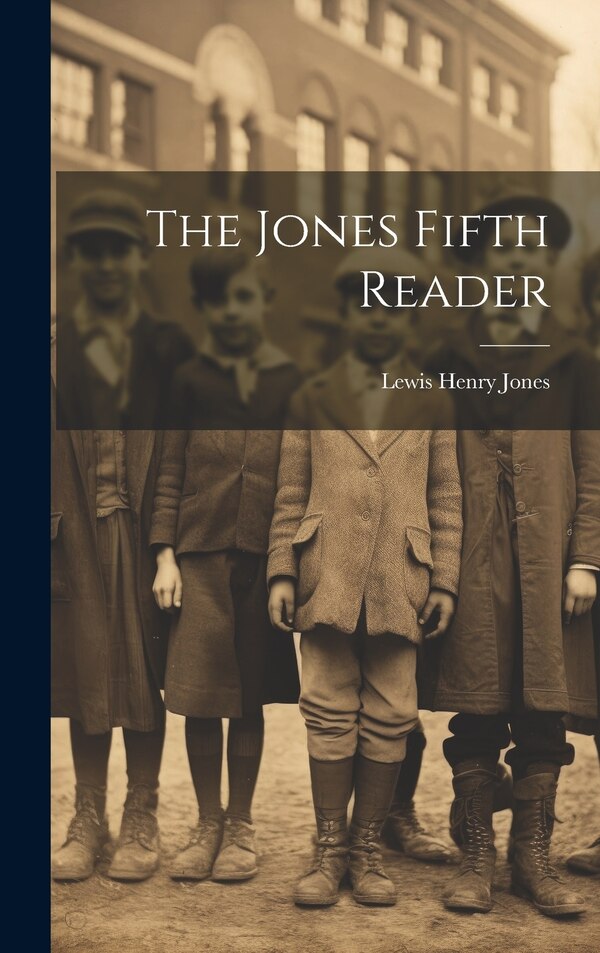 The Jones Fifth Reader by Lewis Henry Jones, Hardcover | Indigo Chapters
