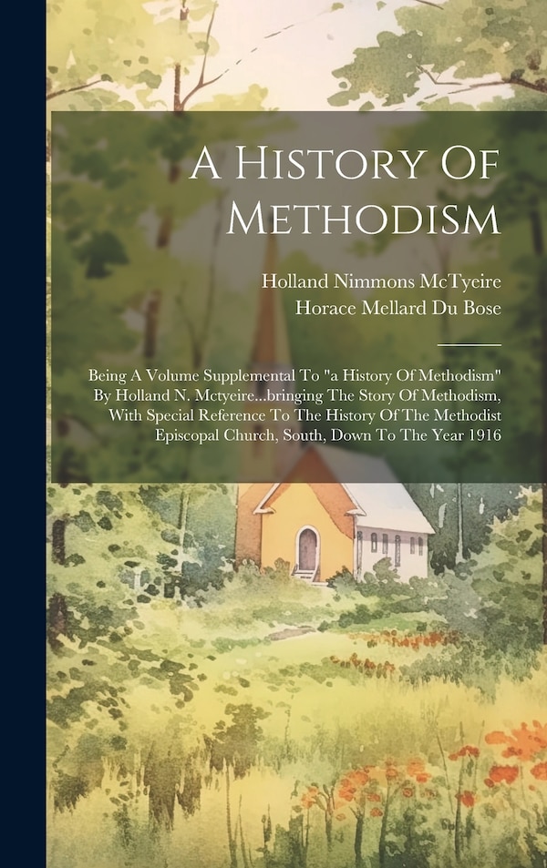 A History Of Methodism by Horace Mellard Du Bose, Hardcover | Indigo Chapters