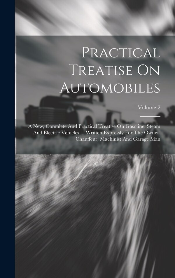 Practical Treatise On Automobiles by Anonymous, Hardcover | Indigo Chapters