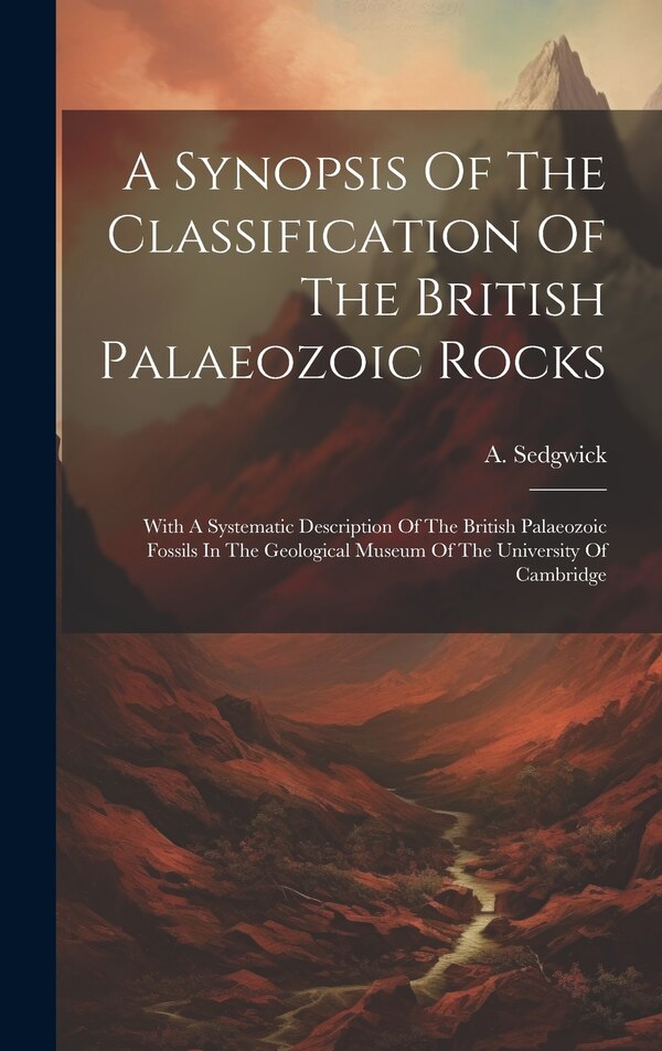 A Synopsis Of The Classification Of The British Palaeozoic Rocks by A Sedgwick, Hardcover | Indigo Chapters