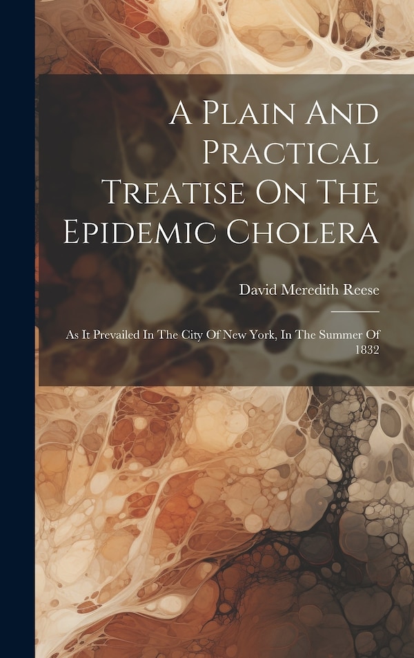 A Plain And Practical Treatise On The Epidemic Cholera by David Meredith Reese, Hardcover | Indigo Chapters