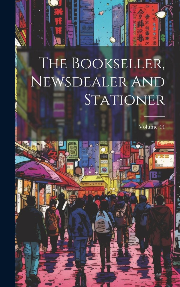 The Bookseller Newsdealer And Stationer; Volume 44 by Anonymous, Hardcover | Indigo Chapters