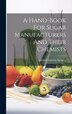 A Hand-book For Sugar Manufacturers And Their Chemists by Guilford Lawson Spencer, Hardcover | Indigo Chapters