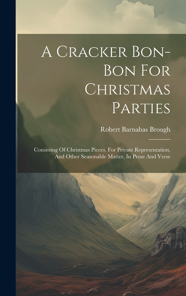 A Cracker Bon-bon For Christmas Parties by Robert Barnabas Brough, Hardcover | Indigo Chapters