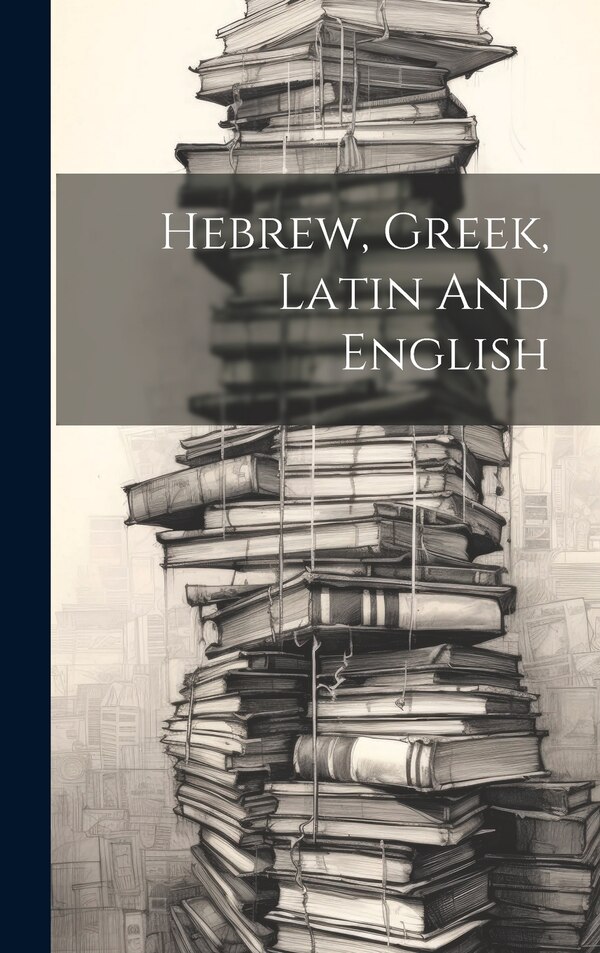 Hebrew Greek Latin And English by Anonymous, Hardcover | Indigo Chapters