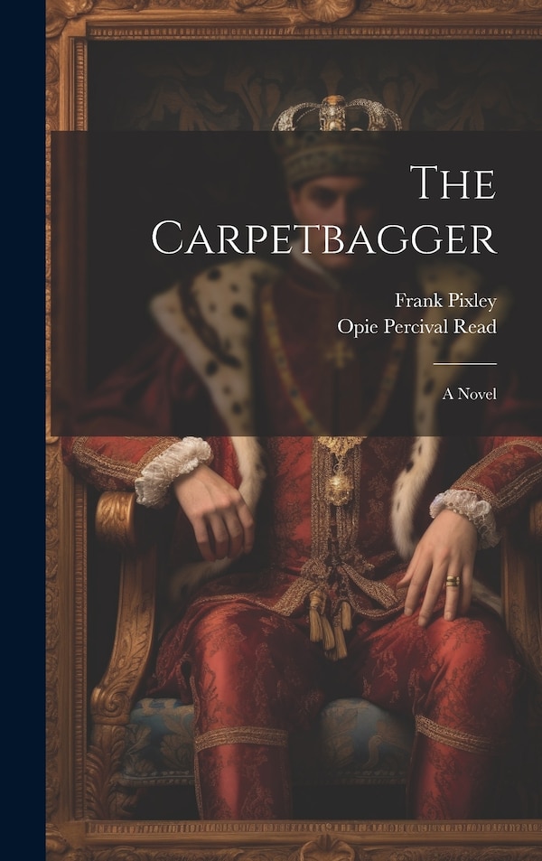 The Carpetbagger by Opie Percival Read, Hardcover | Indigo Chapters