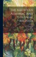 The Mauritius Almanac And Colonial Register by John B Kyshe, Hardcover | Indigo Chapters