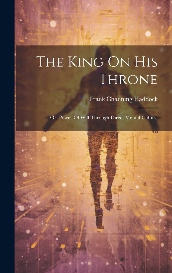 The King On His Throne by Frank Channing Haddock, Hardcover | Indigo Chapters