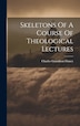 Skeletons Of A Course Of Theological Lectures by Charles Grandison Finney, Hardcover | Indigo Chapters