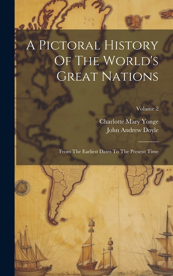 A Pictoral History Of The World's Great Nations by Charlotte Mary Yonge, Hardcover | Indigo Chapters
