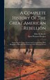 A Complete History Of The Great American Rebellion by Elliot G Storke, Hardcover | Indigo Chapters