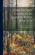 Some Recent Changes In Illinois River Biology by Stephen Alfred Forbes, Hardcover | Indigo Chapters