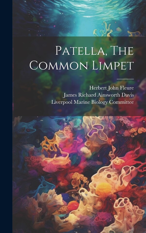 Patella The Common Limpet by James Richard Ainsworth Davis, Hardcover | Indigo Chapters