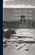 Exercises In Greek Prose Composition by Frank Edward Woodruff, Hardcover | Indigo Chapters