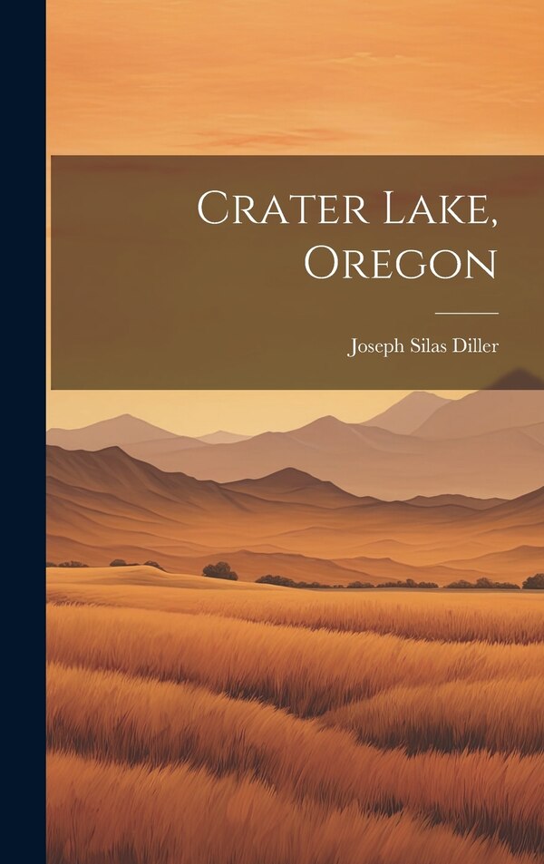 Crater Lake Oregon by Joseph Silas Diller, Hardcover | Indigo Chapters