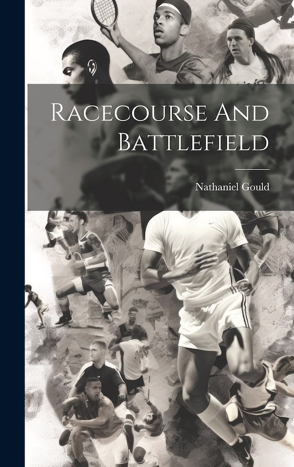 Racecourse And Battlefield by Nathaniel Gould, Hardcover | Indigo Chapters