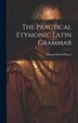 The Practical Etymonic Latin Grammar by Edward David Hearn, Hardcover | Indigo Chapters