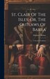 St. Clair Of The Isles Or The Outlaws Of Barra by Elizabeth Helme, Hardcover | Indigo Chapters